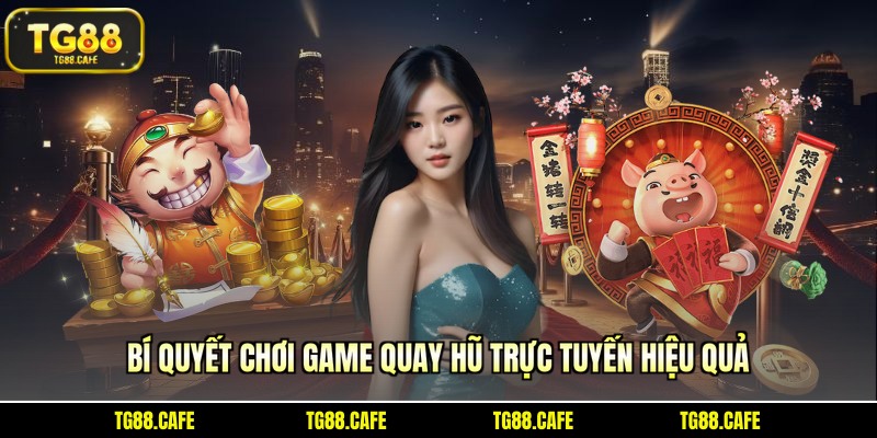 Bí quyết để thắng lớn trong game quay hũ trực tuyến 