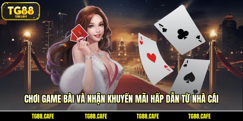 Chơi game bài và nhận khuyến mãi hấp dẫn từ nhà cái