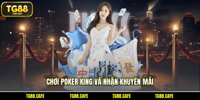Chơi Poker King và nhận khuyến mãi