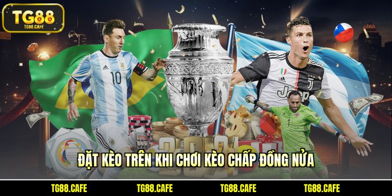 Đặt kèo trên khi chơi kèo chấp đồng nửa