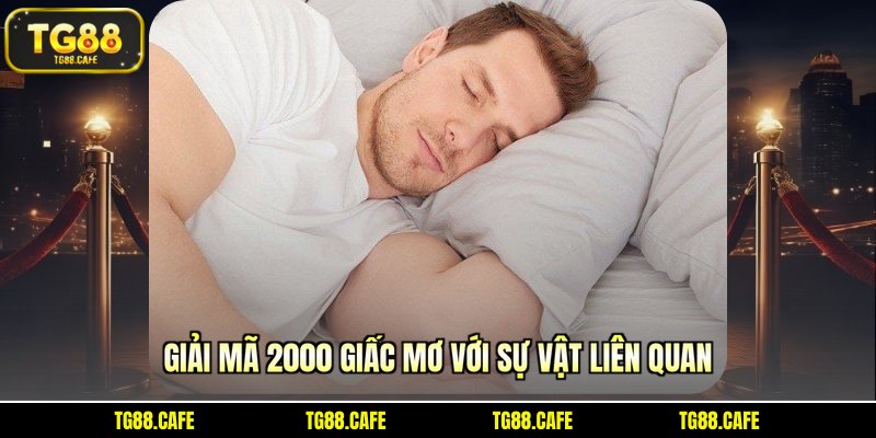 Giải mã 2000 giấc mơ với sự vật liên quan