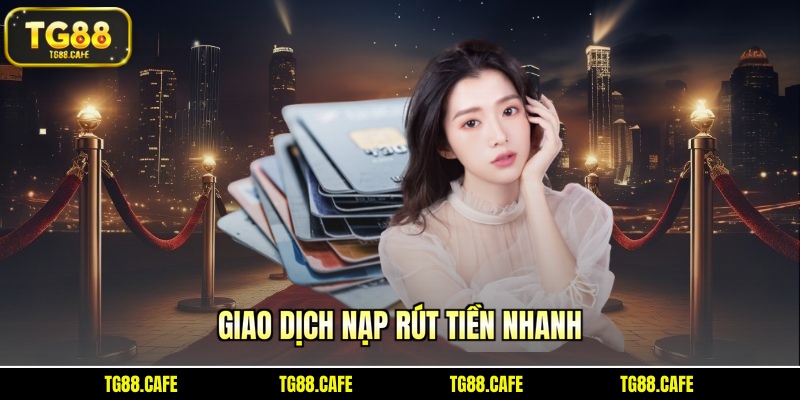 Giao dịch nạp rút tiền nhanh