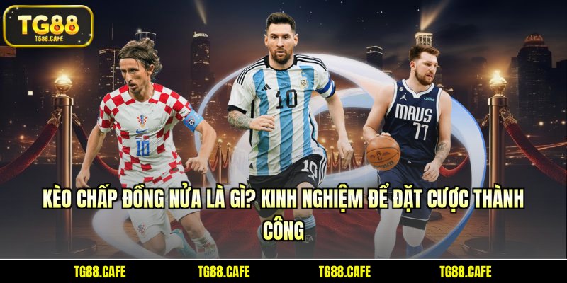 kèo chấp đồng nửa là gì