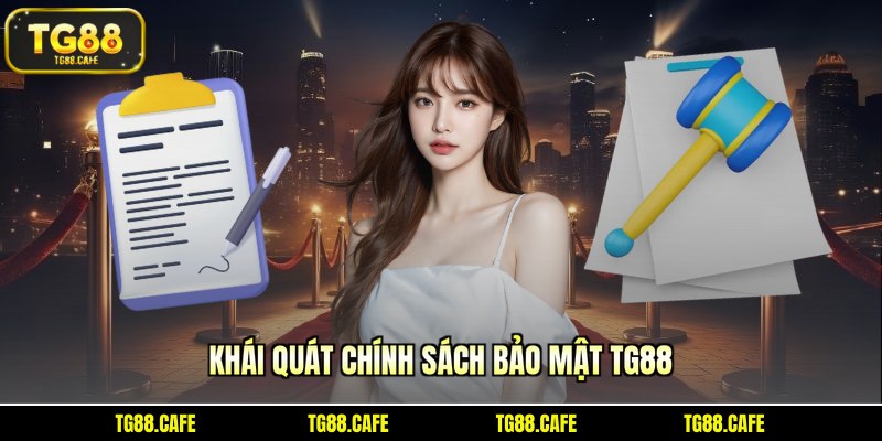 Khái quát chính sách bảo mật TG88