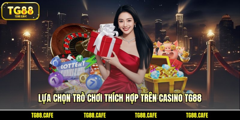 Lựa chọn trò chơi thích hợp trên casino TG88