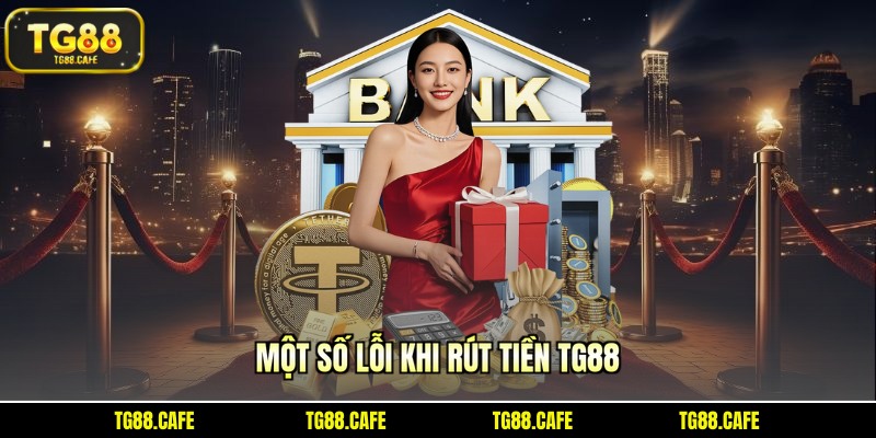 Một số lỗi khi rút tiền TG88