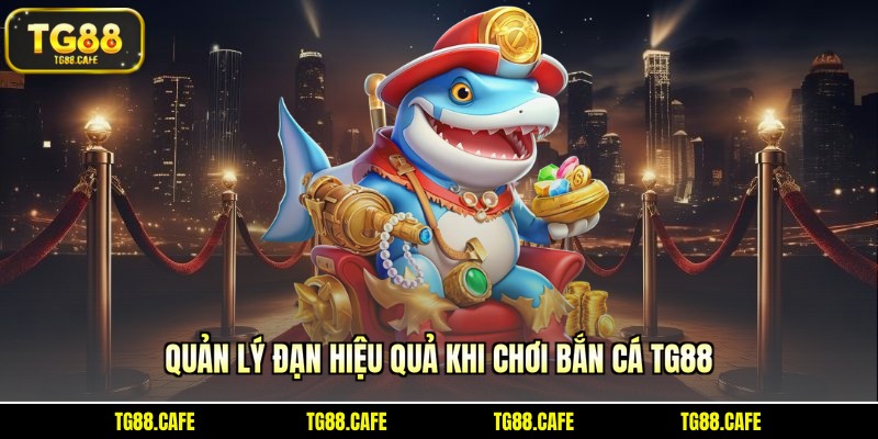 Quản lý đạn hiệu quả khi chơi bắn cá TG88