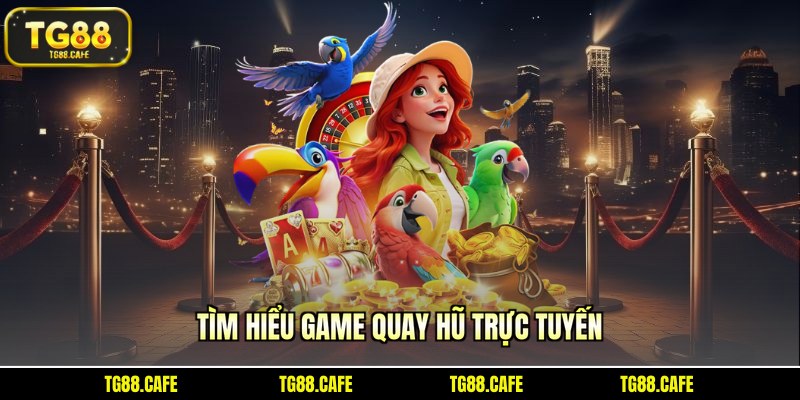 Tìm hiểu game quay hũ trực tuyến