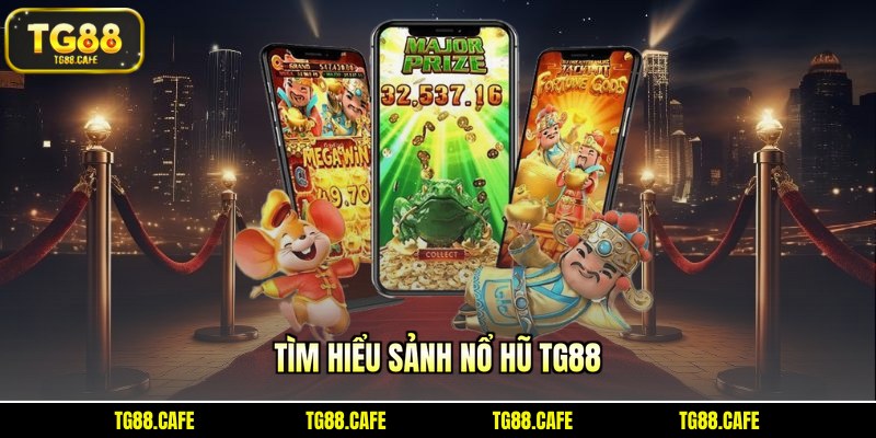 Tìm hiểu sảnh nổ hũ TG88