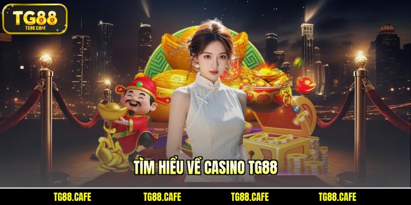 Tìm hiểu về casino TG88