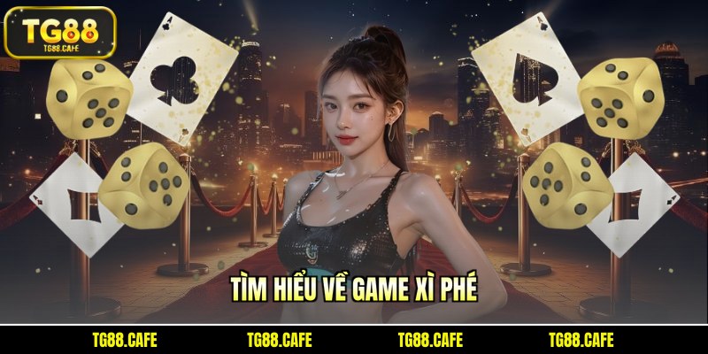 Tìm hiểu về game xì phé