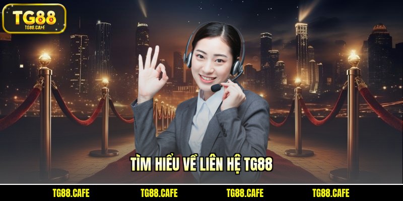 Tìm hiểu về liên hệ TG88