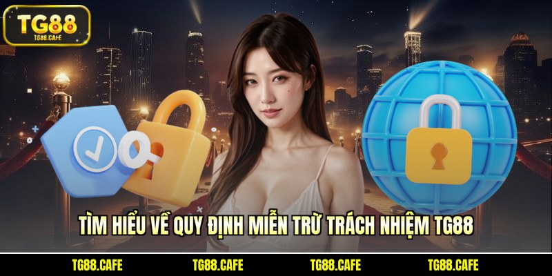Tìm hiểu về quy định miễn trừ trách nhiệm TG88