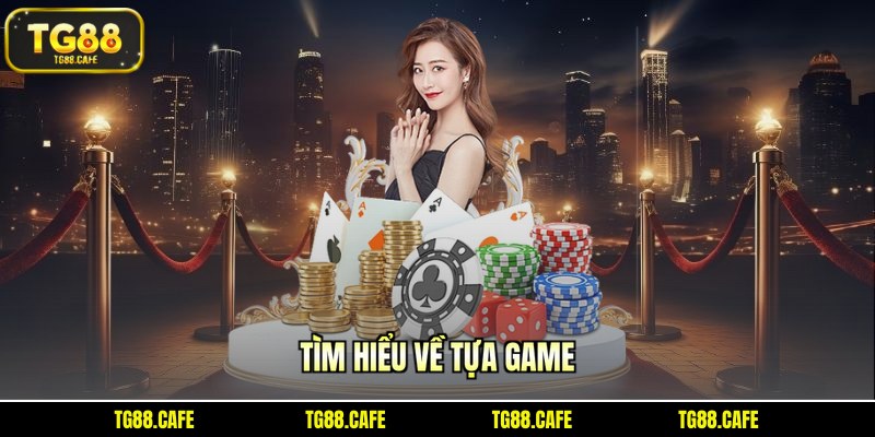 Tìm hiểu về tựa game