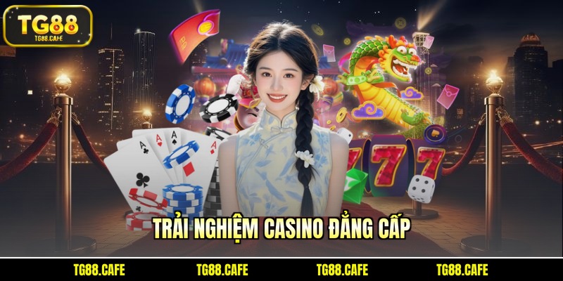 Trải nghiệm casino đẳng cấp